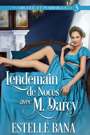 Estelle Bana – Orgueil et Pemberley, Tome 3 : Lendemain de noces avec M. Darcy